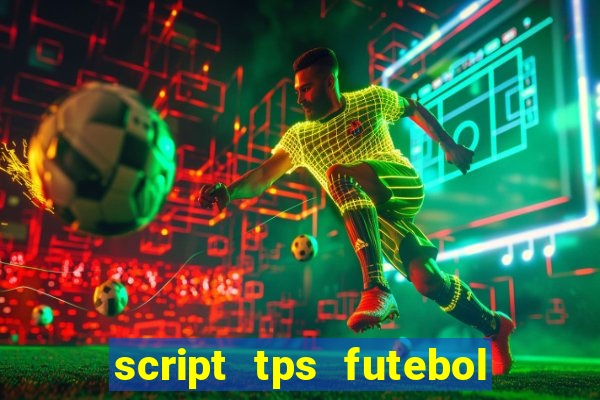 script tps futebol de rua